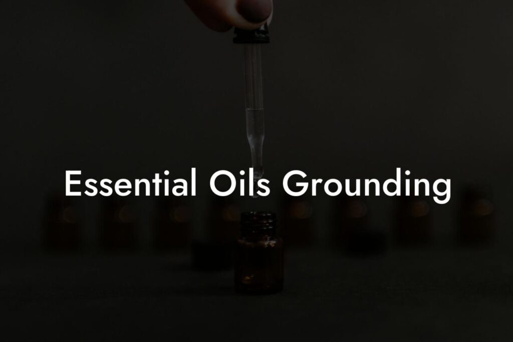 Grounding Essential Oils